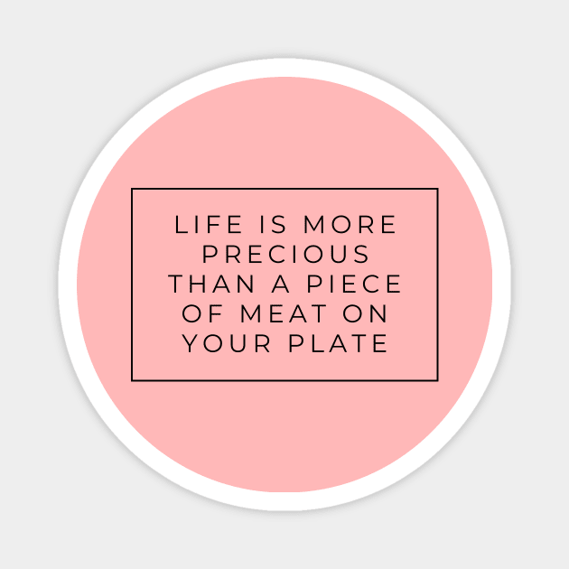 Life is More Precious than a piece of meat vegan sign Magnet by hello-chameleon